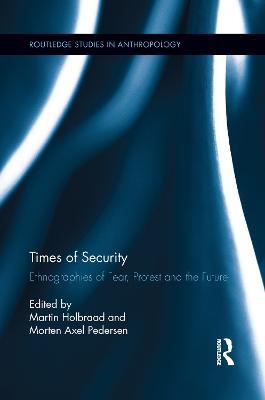 Times of Security: Ethnographies of Fear, Protest and the Future - cover