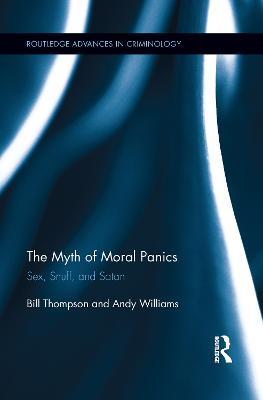 The Myth of Moral Panics: Sex, Snuff, and Satan - Bill Thompson,Andy Williams - cover