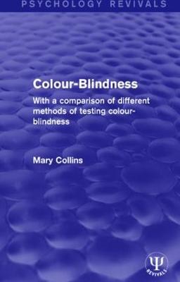 Colour-Blindness: With a Comparison of Different Methods of Testing Colour-Blindness - Mary Collins - cover