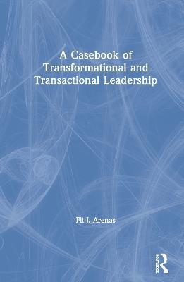 A Casebook of Transformational and Transactional Leadership - Fil Arenas - cover