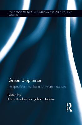 Green Utopianism: Perspectives, Politics and Micro-Practices - cover