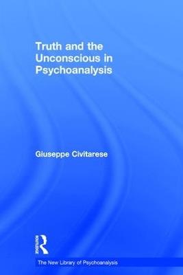 Truth and the Unconscious in Psychoanalysis - Giuseppe Civitarese - cover