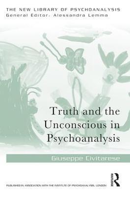 Truth and the Unconscious in Psychoanalysis - Giuseppe Civitarese - cover