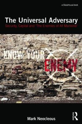 The Universal Adversary: Security, Capital and 'The Enemies of All Mankind' - Mark Neocleous - cover