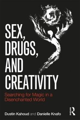 Sex, Drugs and Creativity: Searching for Magic in a Disenchanted World - Dustin Kahoud,Danielle Knafo - cover