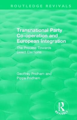 Transnational Party Co-operation and European Integration: The Process Towards Direct Elections - Geoffrey Pridham,Pippa Pridham - cover