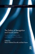 The Politics of Recognition and Social Justice: Transforming Subjectivities and New Forms of Resistance
