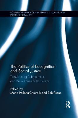 The Politics of Recognition and Social Justice: Transforming Subjectivities and New Forms of Resistance - cover
