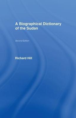 A Biographical Dictionary of the Sudan: Biographic Dict of Sudan - Richard Hill - cover