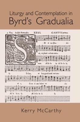 Liturgy and Contemplation in Byrd's Gradualia - Kerry McCarthy - cover