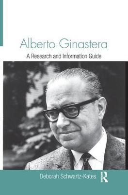 Alberto Ginastera: A Research and Information Guide - Deborah Schwartz-Kates - cover