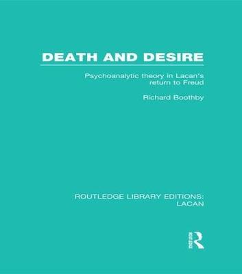Death and Desire (RLE: Lacan): Psychoanalytic Theory in Lacan's Return to Freud - Richard Boothby - cover