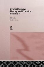 Dramatherapy: Theory and Practice, Volume 3