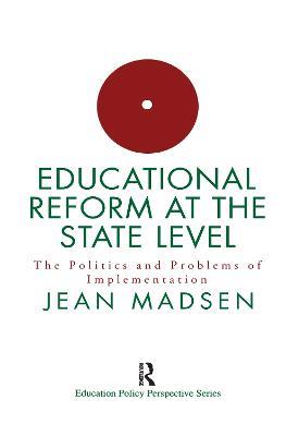 Educational Reform At The State Level: The Politics And Problems Of implementation - Jean Madsen - cover