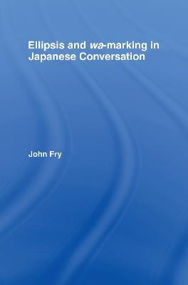 Ellipsis and wa-marking in Japanese Conversation - John Fry - cover