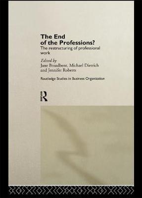 The End of the Professions?: The Restructuring of Professional Work - Jane Broadbent,Michael Dietrich,Jennifer Roberts - cover