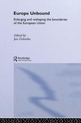 Europe Unbound: Enlarging and Reshaping the Boundaries of the European Union - cover