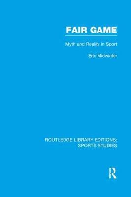 Fair Game (RLE Sports Studies): Myth and Reality in Sport - Eric Midwinter - cover