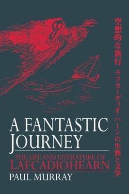 A Fantastic Journey: The Life and Literature of Lafcadio Hearn - Paul Murray - cover