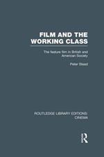 Film and the Working Class: The Feature Film in British and American Society