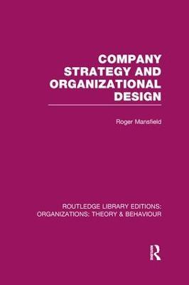 Company Strategy and Organizational Design (RLE: Organizations) - Roger Mansfield - cover