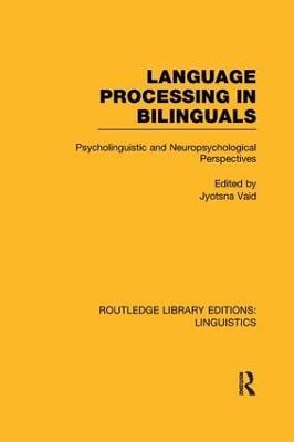 Language Processing in Bilinguals (RLE Linguistics C: Applied Linguistics): Psycholinguistic and Neuropsychological Perspectives - Jyotsna Vaid - cover