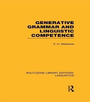 Generative Grammar and Linguistic Competence (RLE Linguistics B: Grammar) - P.H. Matthews - cover