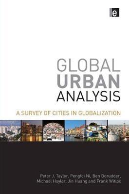 Global Urban Analysis: A Survey of Cities in Globalization - Peter J Taylor,Pengfei Ni,Ben Derudder - cover