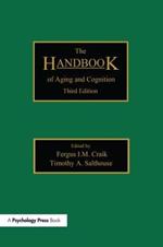 The Handbook of Aging and Cognition: Third Edition