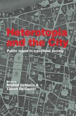 Heterotopia and the City: Public Space in a Postcivil Society - cover