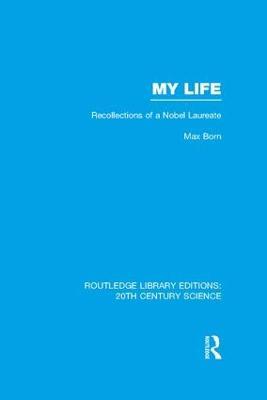 My Life: Recollections of a Nobel Laureate - Max Born - cover