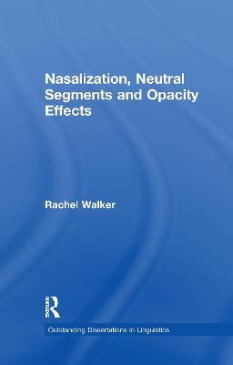 Nasalization, Neutral Segments and Opacity Effects - Rachel Walker - cover