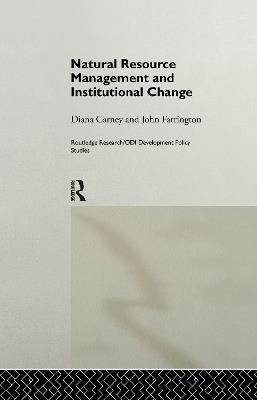 Natural Resource Management and Institutional Change - Diana Carney,John Farrington - cover
