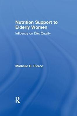 Nutrition Support to Elderly Women: Influence on Diet Quality - Michell Pierce - cover
