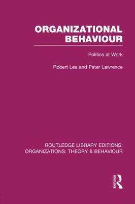 Organizational Behaviour (RLE: Organizations): Politics at Work - Robert Lee,Peter Lawrence - cover