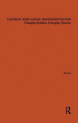 Latinos and Local Representation: Changing Realities, Emerging Theories - Florence Adams - cover