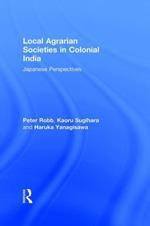 Local Agrarian Societies in Colonial India: Japanese Perspectives
