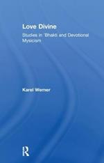 Love Divine: Studies in 'Bhakti and Devotional Mysticism