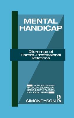 Mental Handicap: Dilemmas of Parent-Professional Relations - Simon Dyson - cover