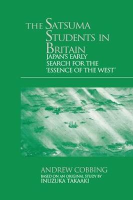 The Satsuma Students in Britain: Japan's Early Search for the essence of the West' - Andrew Cobbing - cover