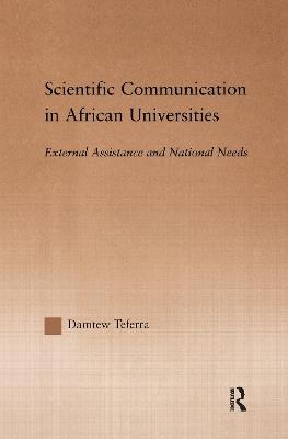 Scientific Communication in African Universities: External Assistance and National Needs - Damtew Teferra - cover