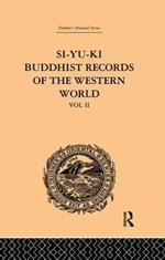 Si-Yu-Ki: Buddhist Records of the Western World: Translated from the Chinese of Hiuen Tsiang (A.D. 629): Volume II