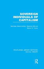 Sovereign Individuals of Capitalism (RLE Social Theory)
