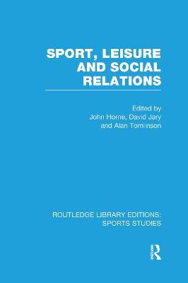 Sport, Leisure and Social Relations (RLE Sports Studies) - cover
