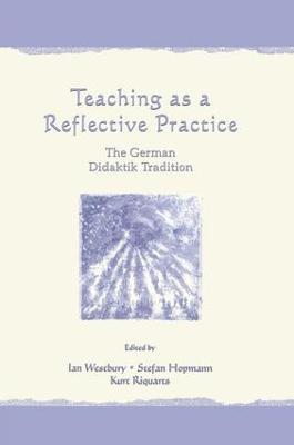 Teaching As A Reflective Practice: The German Didaktik Tradition - cover
