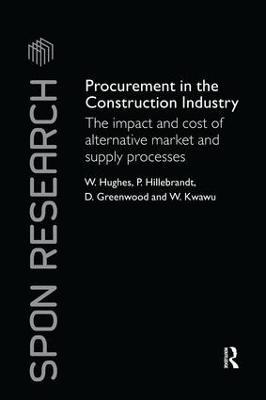 Procurement in the Construction Industry: The Impact and Cost of Alternative Market and Supply Processes - William Hughes,Patricia M. Hillebrandt,David Greenwood - cover