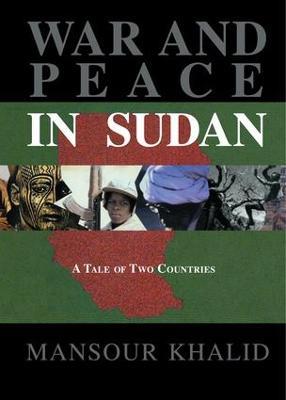 War and Peace In Sudan: A Tale of Two Countries - Mansour Khalid - cover