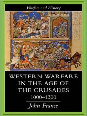Western Warfare in the Age of the Crusades 1000-1300 - John France - cover