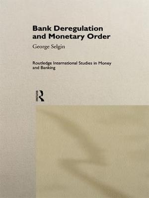 Bank Deregulation & Monetary Order - George Selgin - cover