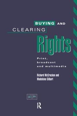 Buying and Clearing Rights: Print, Broadcast and Multimedia - Madeleine Gilbart,Richard McCracken - cover